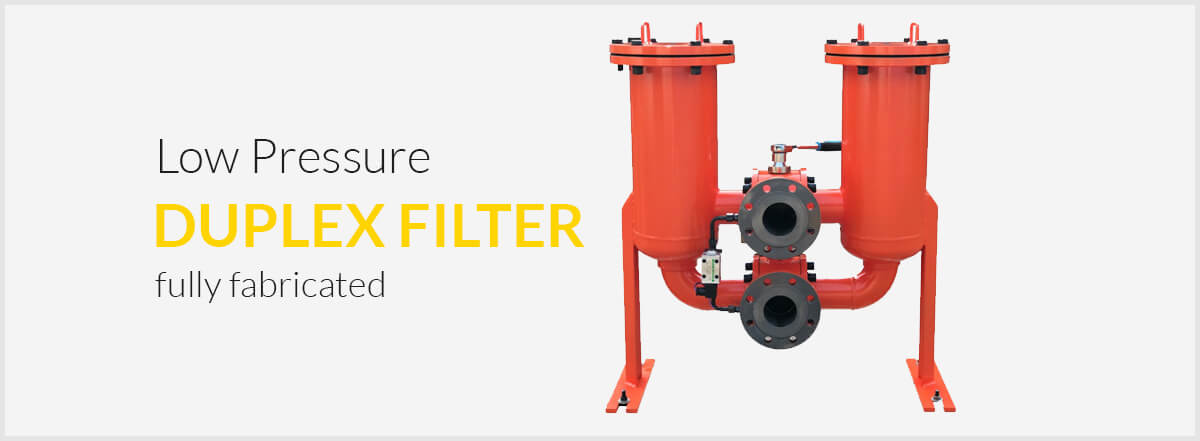 A fully fabricated low pressure duplex filter